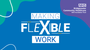 A graphic with the 'Making flexible work' campaign logo and the NHS Bridgewater Community Health Foundation Trust logo
