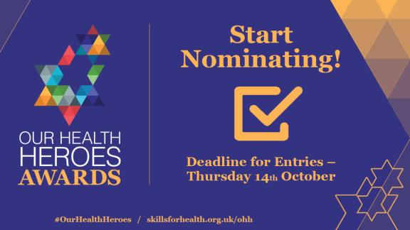 Banner reading: Our Health Hero Awards, start nominating! Deadline for entries Thursday 14th October, #ourhealthheroes skillsforhealth.org.uk/ohh