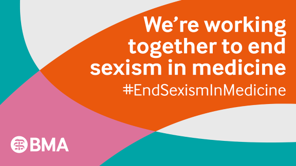 "We're working together to end sexism in medicine #EndSexisimInMedicine" from the BMA.