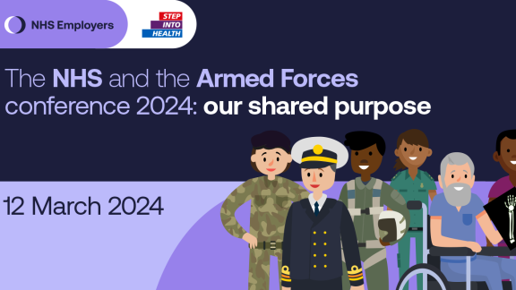 Featuring the NHS Employers and Step Into Health logo. The NHS and the Armed Forces Conference 2024: Our shared purpose. 12 March 2024.