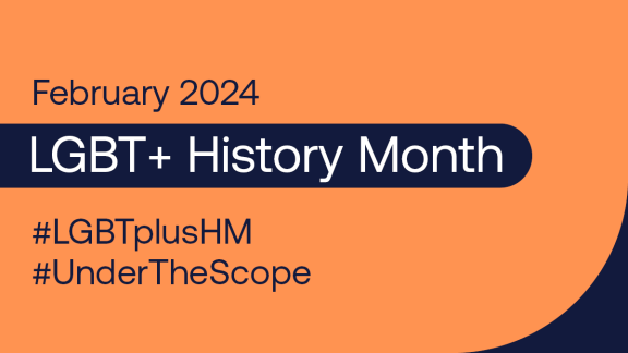 February 2024. LGBT+ History Month. #LGBTplusHM #UnderTheScope.