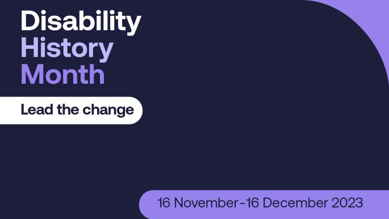 Disability History Month: Lead for change 16th November - 16th December 2023